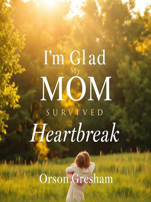 Title details for I'm Glad My Mom Survived Heartbreak by Orson Gresham - Available